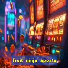 fruit ninja aposta 1 real